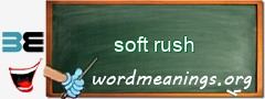 WordMeaning blackboard for soft rush
